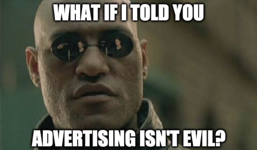 Morpheus: what if I told you that ads are not evil?